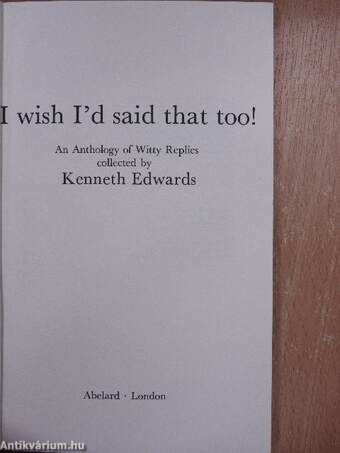 I wish I'd said that!/I wish i'd said that too!/More things I wish I'd said - And some I wish hadn't