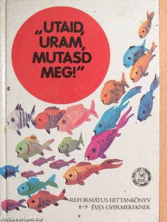 "Utaid, Uram, mutasd meg"!