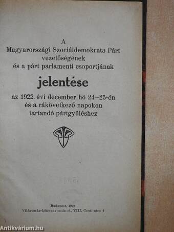 A Magyarországi Szociáldemokrata Párt vezetőségének és a párt parlamenti csoportjának jelentése az 1922. évi december hó 24-25-én és a rákövetkező napokon tartandó pártgyüléshez