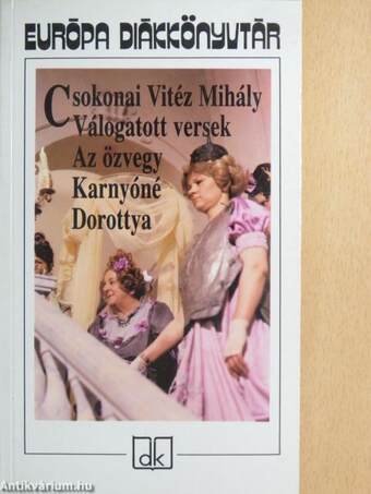 Válogatott versek/Az özvegy Karnyóné s két szeleburdiak/Dorottya, vagyis a dámák diadala a Fársángon