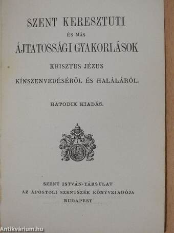 Szent keresztuti és más ájtatossági gyakorlások Krisztus Jézus kínszenvedéséről és haláláról