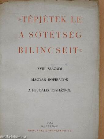 »Tépjétek le a sötétség bilincseit«