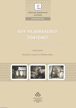 Egy világraszóló történet - Az 1956-os magyar menekültválság kézikönyve