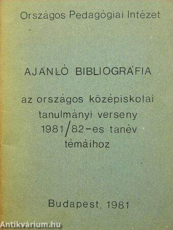 Ajánló bibliográfia az országos középiskolai tanulmányi verseny 1981/82-es tanév témáihoz