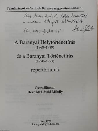 A Baranyai Helytörténetírás és a Baranyai Történetírás repertóriuma (1968-1993) (dedikált példány)