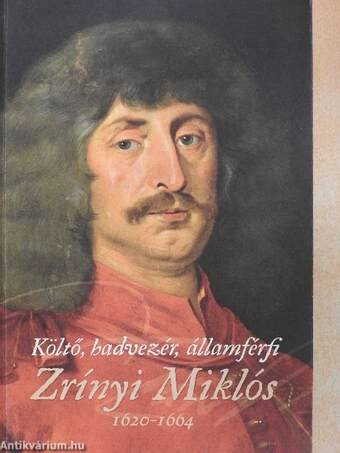 Költő, hadvezér, államférfi Zrínyi Miklós
