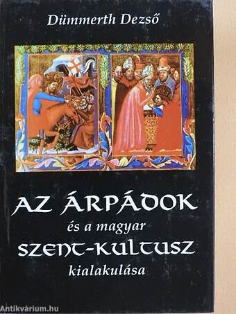 Az Árpádok és a magyar szent-kultusz kialakulása