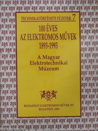 100 éves az Elektromos Művek 1893-1993. - A Magyar Elektrotechnikai Múzeum