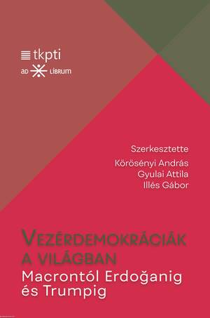 Vezérdemokráciák a világban. Macrontól Erdoganig és Trumpig