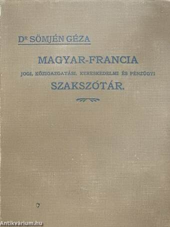 Magyar-francia jogi, közigazgatási, kereskedelmi és pénzügyi szakszótár