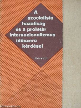 A szocialista hazafiság és a proletár internacionalizmus időszerű kérdései