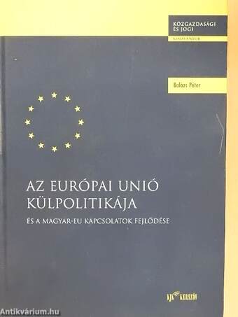Az Európai Unió külpolitikája és a magyar-EU kapcsolatok fejlődése
