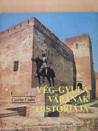 Vég-Gyula várának históriája