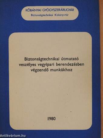 Biztonságtechnikai útmutató veszélyes vegyipari berendezésben végzendő munkákhoz