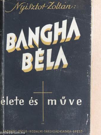 Bangha Béla élete és műve