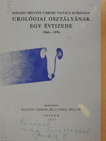 Szeged Megyei Városi Tanács Kórháza urológiai osztályának egy évtizede (dedikált példány)