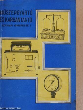 Műszergyártó és karbantartó szakmai ismeretek I.