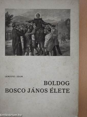 Boldog Bosco János élete/Bosco szent János élete