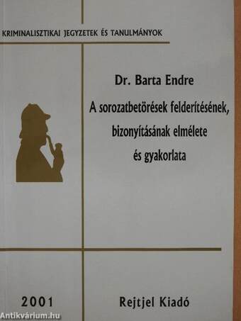 A sorozatbetörések felderítésének, bizonyításának elmélete és gyakorlata