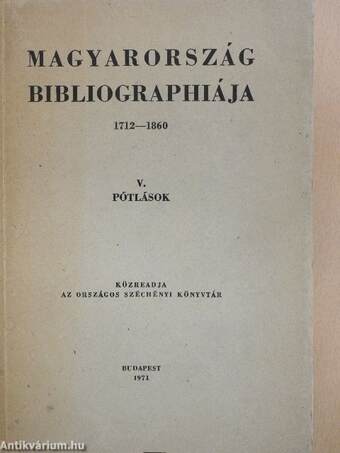 Magyarország bibliographiája 1712-1860. V.