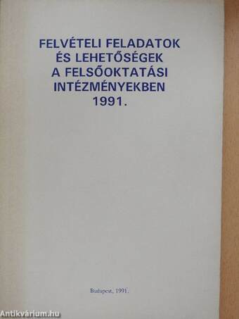 Felvételi feladatok és lehetőségek a felsőoktatási intézményekben 1991.