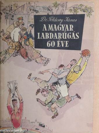 A magyar labdarúgás 60 éve