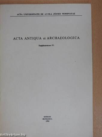 Acta Antiqua et Archaeologica - Supplementum IV.