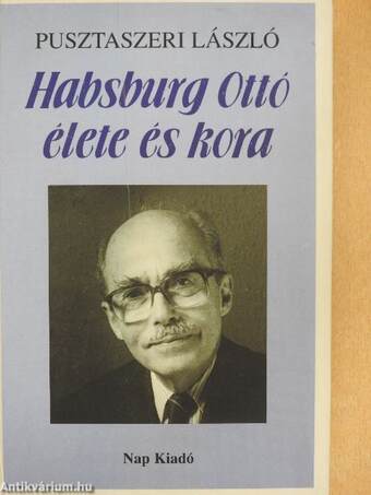 Habsburg Ottó élete és kora