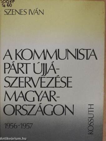 A kommunista párt újjászervezése Magyarországon 1956-1957