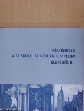 Történetek a miskolci Minorita templom életéből III.