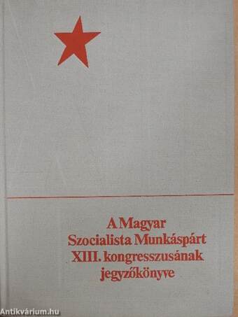 A Magyar Szocialista Munkáspárt XIII. kongresszusának jegyzőkönyve