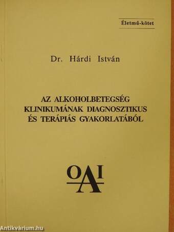 Az alkoholbetegség klinikumának diagnosztikus és terápiás gyakorlatából