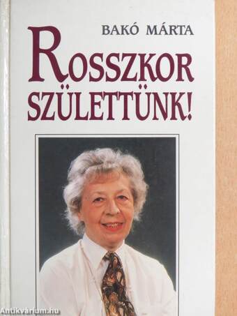 Rosszkor születtünk!