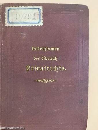 Katechismen des österreichischen Privatrechts I-IV. (gótbetűs)