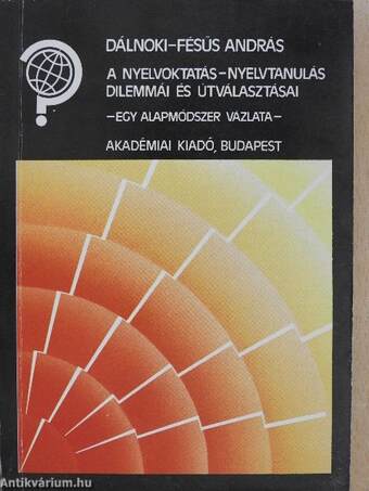 A nyelvoktatás-nyelvtanulás dilemmái és útválasztásai 