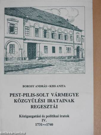 Pest-Pilis-Solt vármegye közgyűlési iratainak regesztái - Közigazgatási és politikai iratok IV.