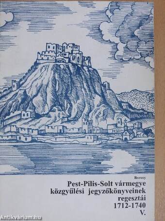 Pest-Pilis-Solt vármegye közgyűlési jegyzőkönyveinek regesztái 1712-1740 V. (töredék) 