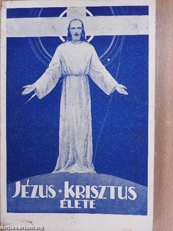 Jézus Krisztus isteni megváltónk élete