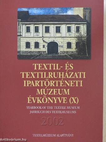 Textil- és Textilruházati Ipartörténeti Múzeum évkönyve (X) 2002