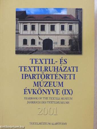 Textil- és Textilruházati Ipartörténeti Múzeum évkönyve (IX) 2001