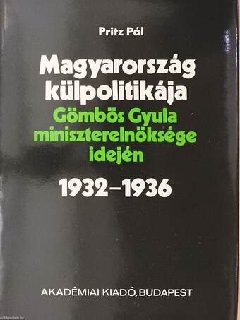 Magyarország külpolitikája Gömbös Gyula miniszterelnöksége idején (dedikált példány)