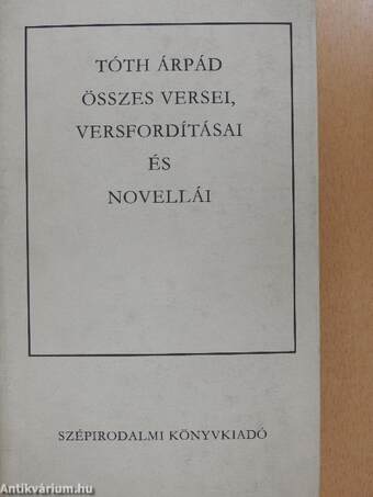 Tóth Árpád összes versei, versfordításai és novellái