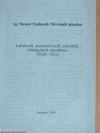 Lakatosok, puskaművesek, csiszárok, kötélgyártók árszabásai (1626-1821)