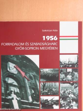 1956 - Forradalom és szabadságharc Győr-Sopron megyében