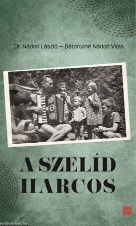 A szelíd harcos. Dr. Nádori László (1923 - 2011) visszaemlékezései