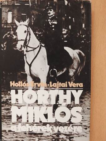 Horthy Miklós a fehérek vezére (aláírt példány)