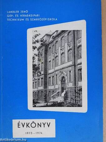 Landler Jenő Gép- és Híradásipari Technikum és Szakközépiskola Évkönyve 1973-1974.