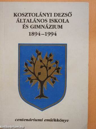 Kosztolányi Dezső Általános Iskola és Gimnázium 1894-1994