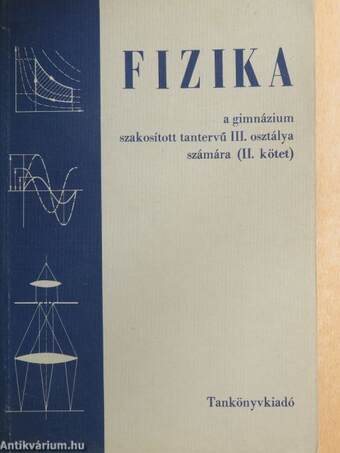 Fizika a gimnázium szakosított tantervű III. osztálya számára II.