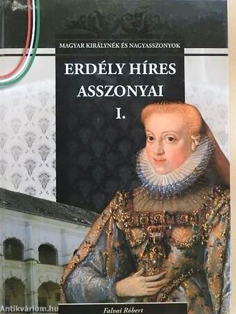 Erdély híres asszonyai I.